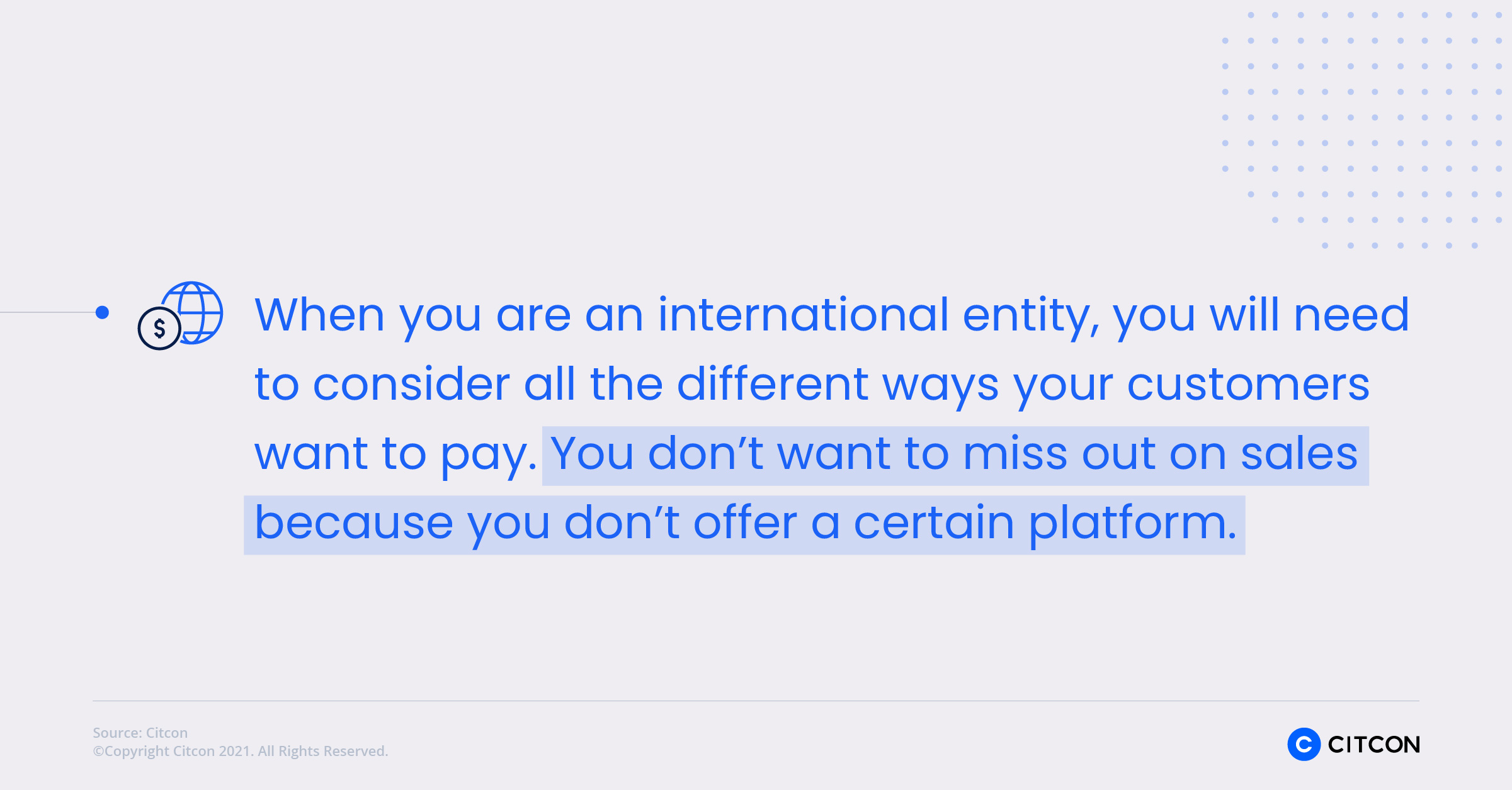 When you are an international entity, you will need to consider all the different ways your customers want to pay. You don't want to miss out on sales because you don't offer a certain platform.