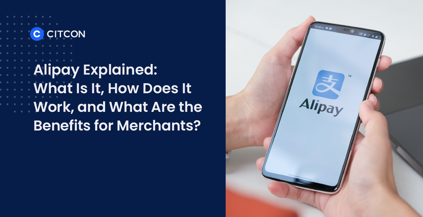 Alipay Explained: What Is It, How Does It Work, and What Are the Benefits for Merchants?