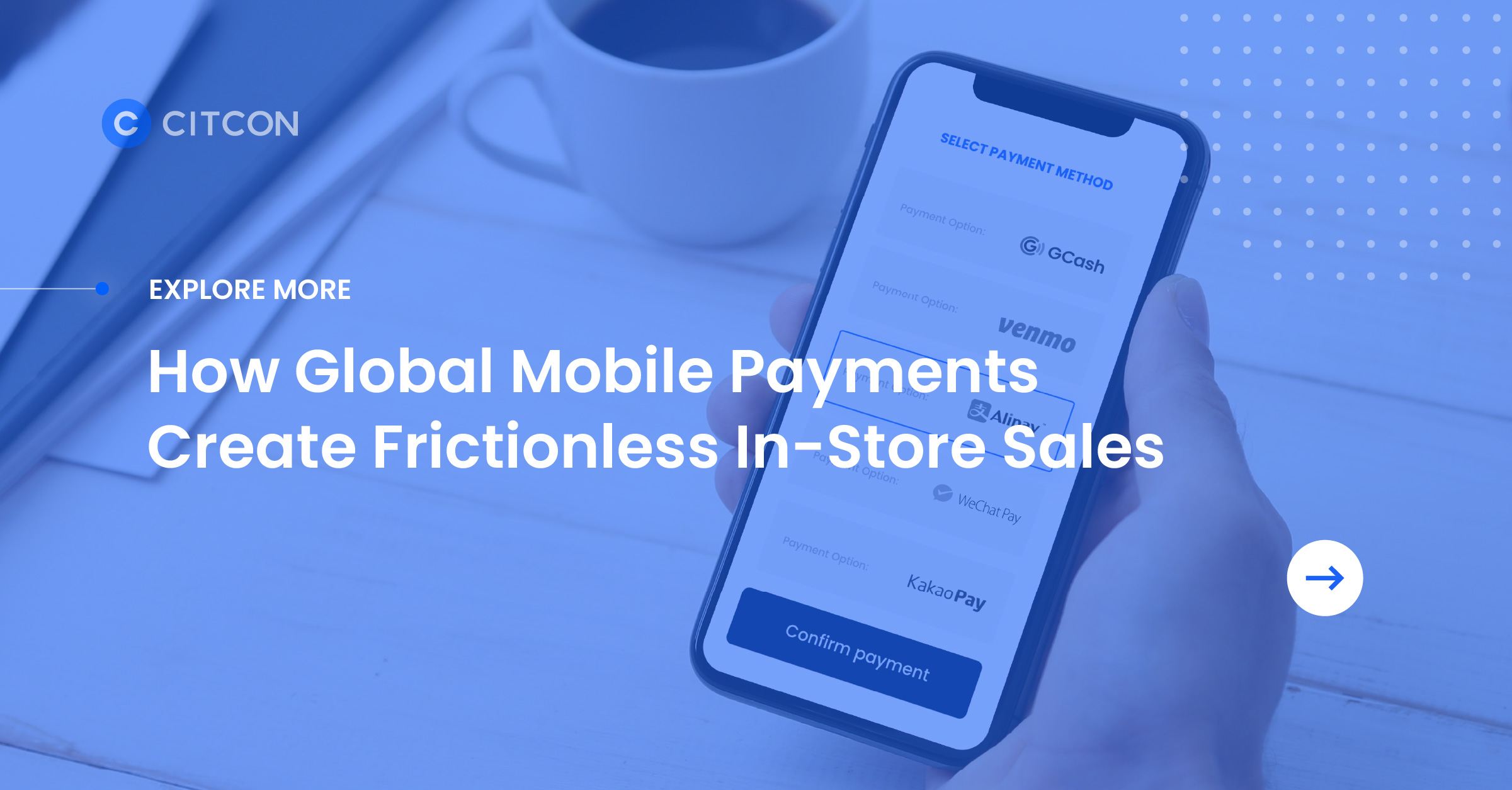 Explore More: How Global Mobile Payments Create Frictionless In-Store Sales