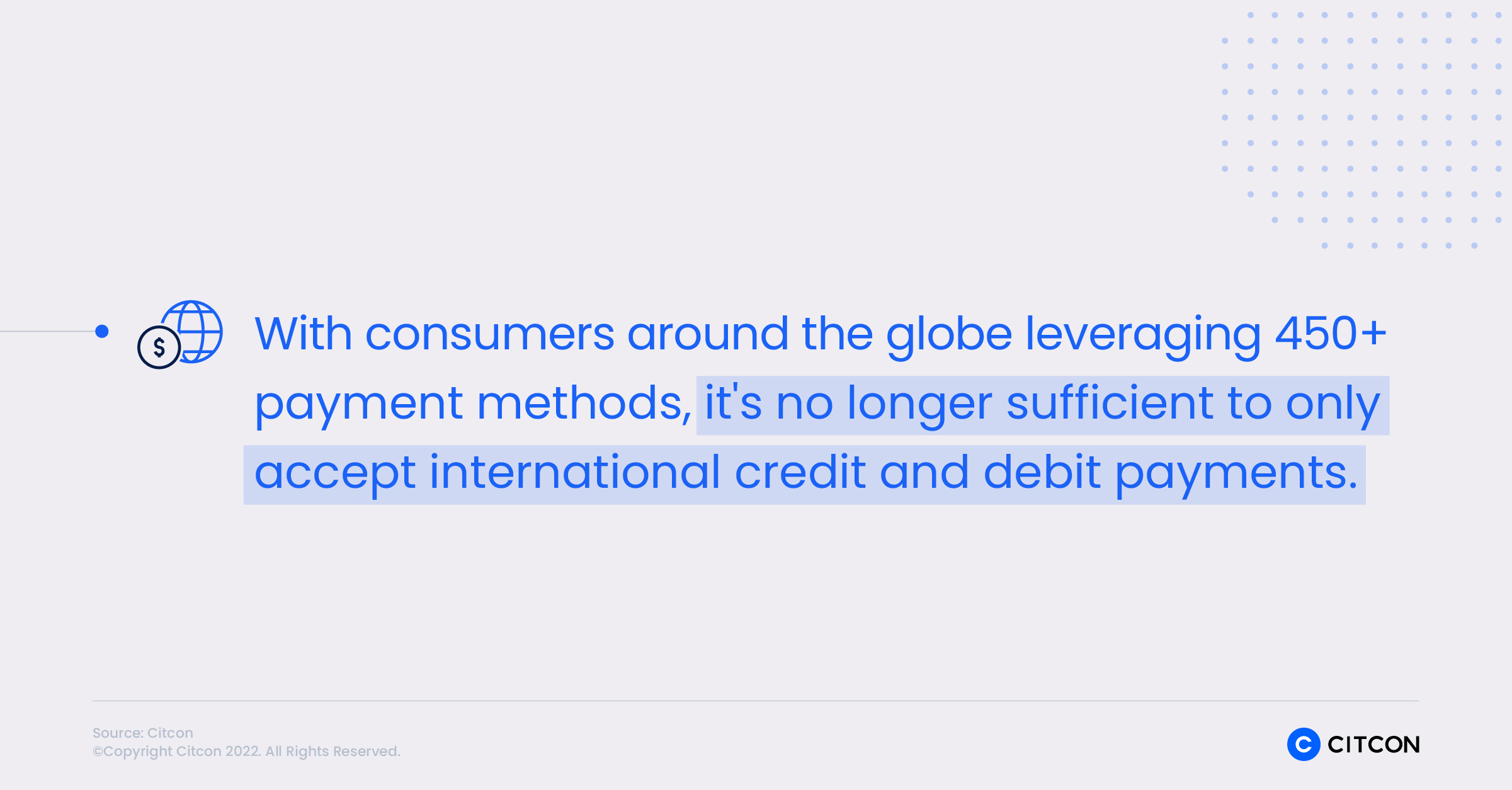 With consumers around the globe leveraging 450+ payment methods, it's no longer sufficient for eCommerce merchants to only accept international credit and debit card payments.